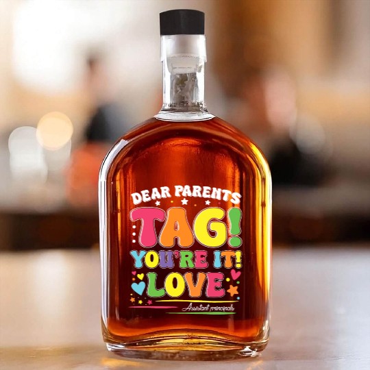 Dear Parents Tag You're It Love Teachers Assistant Whiskey Bottles