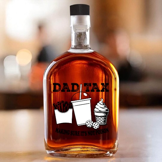 DAD TAX MAKING SUR IT S NOT POISON 01 Whiskey Bottles