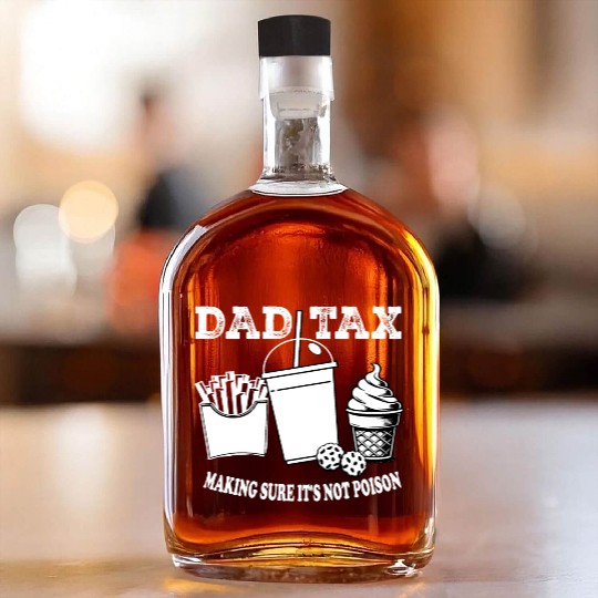 DAD TAX MAKING SUR IT S NOT POISON Whiskey Bottles