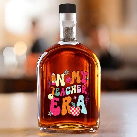 In My Teacher Era Teacher Whiskey Bottles