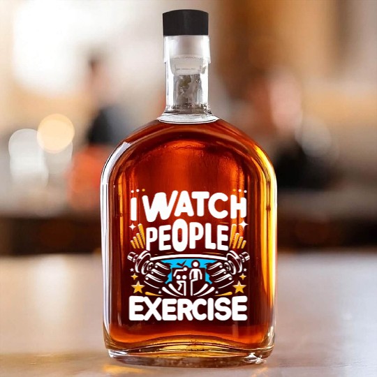 I Watch People Exercise 6 Whiskey Bottles