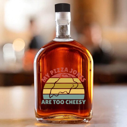My Pizza Jokes Are Too Cheesy Father's Day Gift Whiskey Bottles