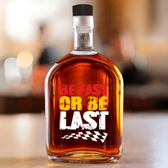 Race Day Racetrack Drag Racing Be Fast Or Be Last Whiskey Bottles