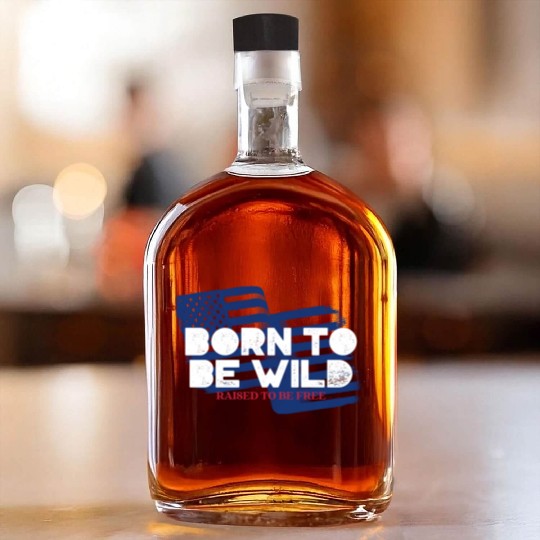 Born To Be Wild Raised To Be Free 4th of July Whiskey Bottles