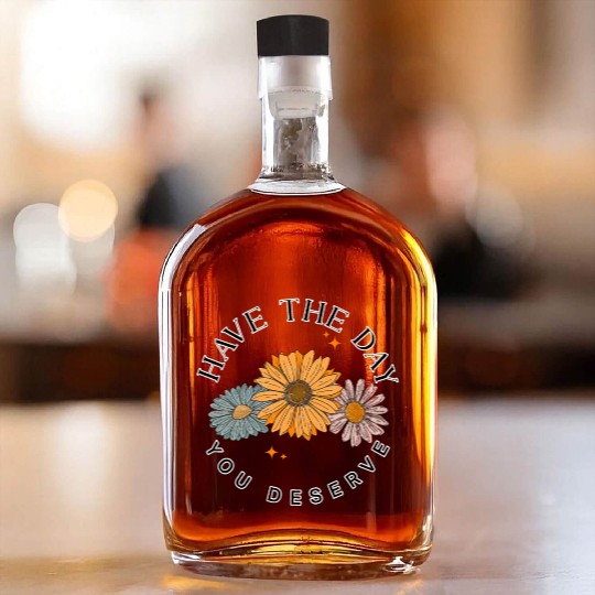 Have The Day You Deserve Flower Whiskey Bottles Cute Floral