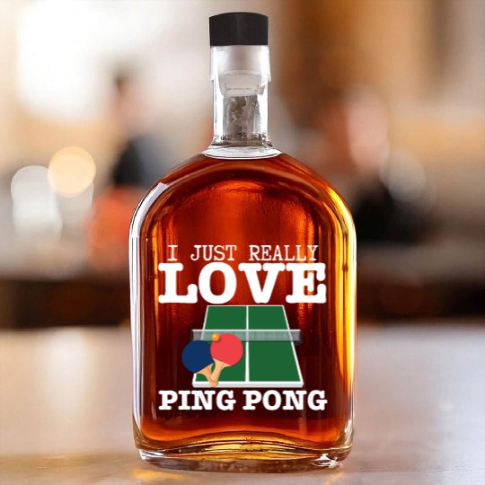 Ping Pong Player I Just Really Love Ping Pong Whiskey Bottles