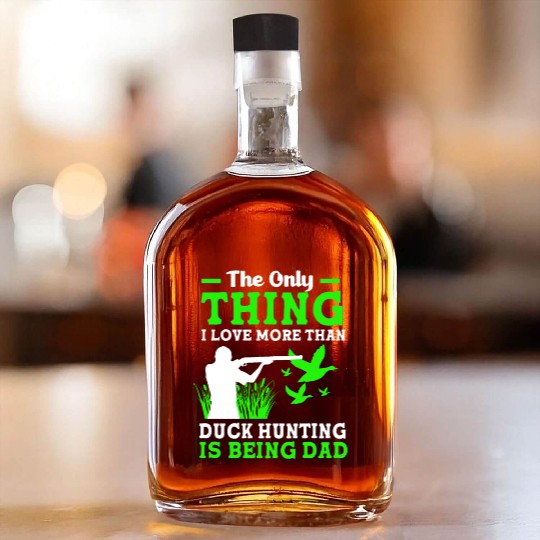 Duck Hunter Dad I Love More Than Duck Hunting Whiskey Bottles