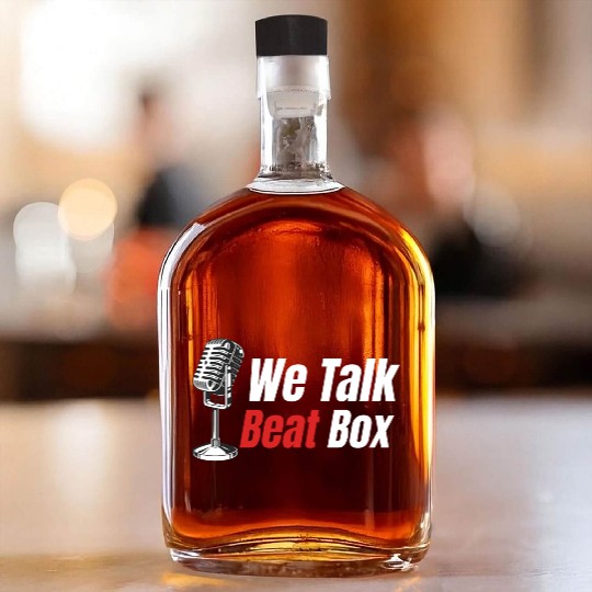 We Talk Beatbox Beatboxing Drummer Hiphop Artist Whiskey Bottles
