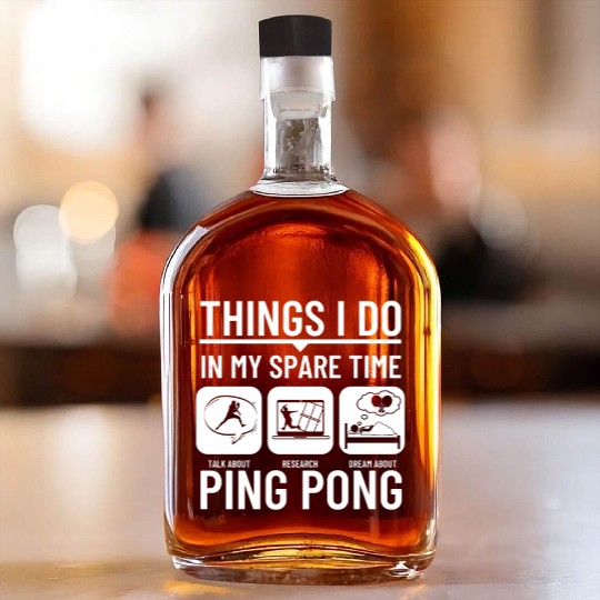 Ping Pong Things I Do In My Spare Time Funny Ping Whiskey Bottles
