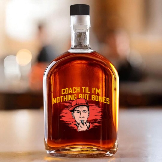 Coach Til Im Nothing But Bones Coaching Retirement Whiskey Bottles