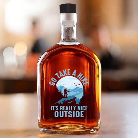 Go Take A Hike It's Really Nice Outside Hiker Hiki Whiskey Bottles