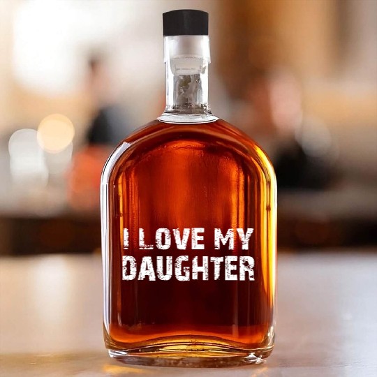 I Love My Daughter to Dad Funny Father's Day Daddy Whiskey Bottles