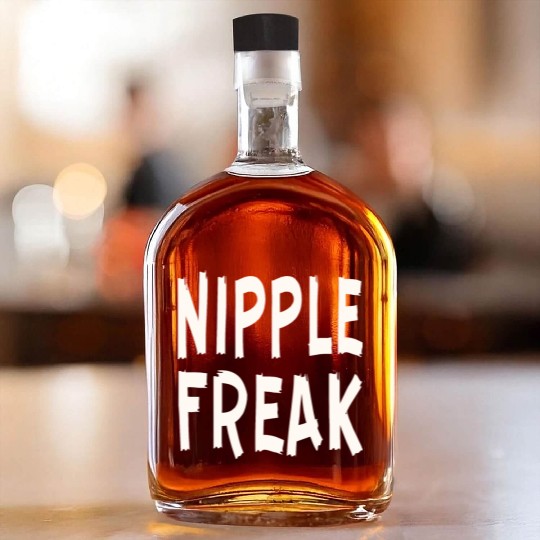 Nipple Freak LIKE US ON FACEBOOK # Whiskey Bottles