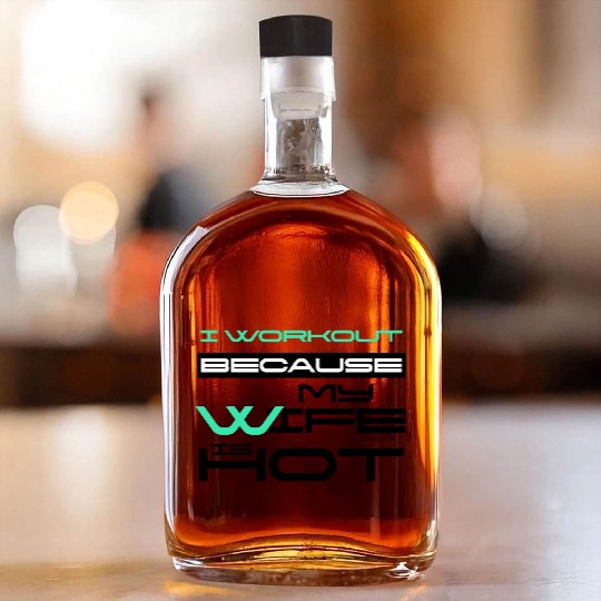 I Workout Because My Wife Is Hot Gym Lover Saying Whiskey Bottles
