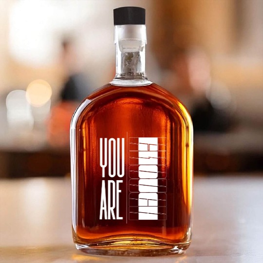 You Are Enough" Inspirational Optical quote Whiskey Bottles