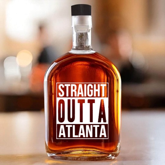 Straight OUTTA ATLANTA Whiskey Bottles