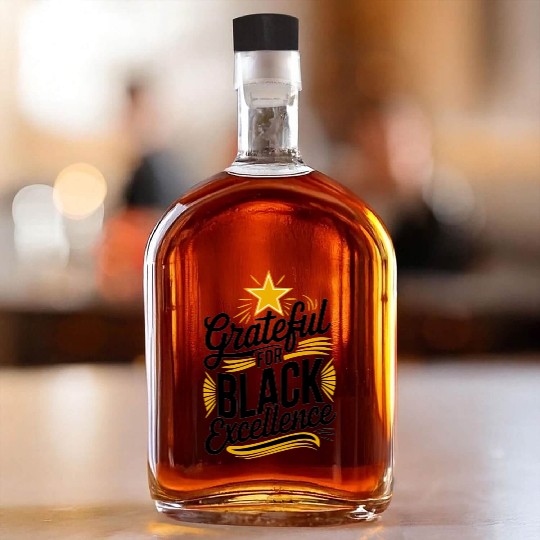 Grateful for Black Excellence Whiskey Bottles
