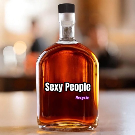 Sexy People Recycle Whiskey Bottles