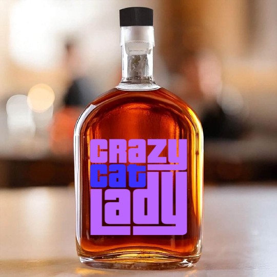 Crazy Cat Lady Text Love Saying Quote Weird Woman Whiskey Bottles