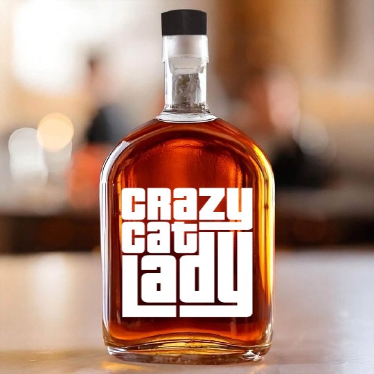 Crazy Cat Lady Text Love Saying Quote Weird Woman Whiskey Bottles