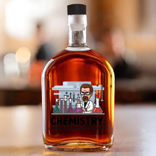 Chemistry Because Breaking Bad is Illegal Science Whiskey Bottles