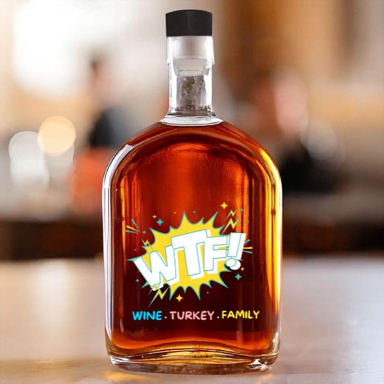 WTF Wine Turkey Family Funny Thanksgiving Whiskey Bottles