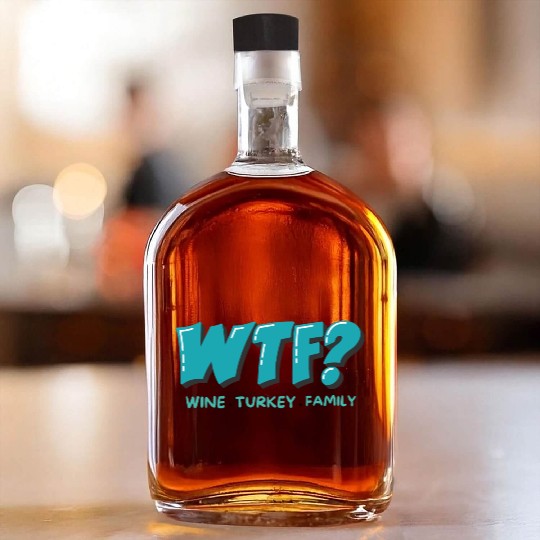 WTF Wine Turkey Family Funny Thanksgiving Whiskey Bottles