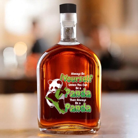 Always Be Yourself Unless You Can Be A Panda Whiskey Bottles
