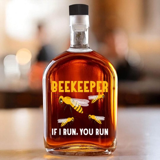 Beekeeper If I Run, You Run Apiarist Beekeeping Whiskey Bottles