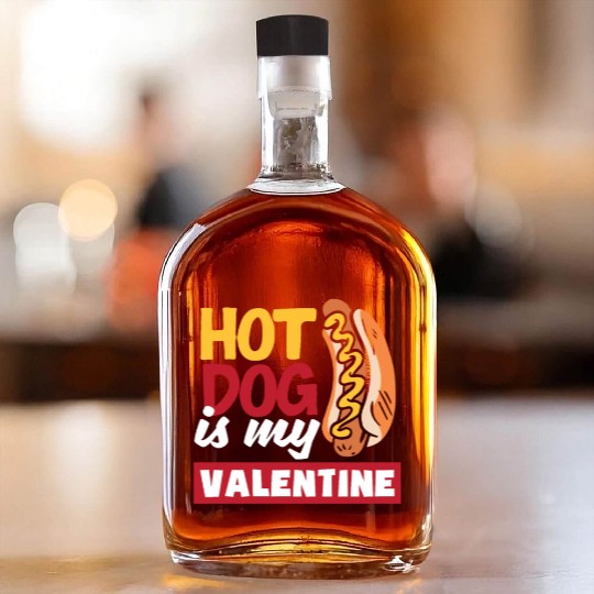Hot Dog Is My Valentine Fun Design Whiskey Bottles