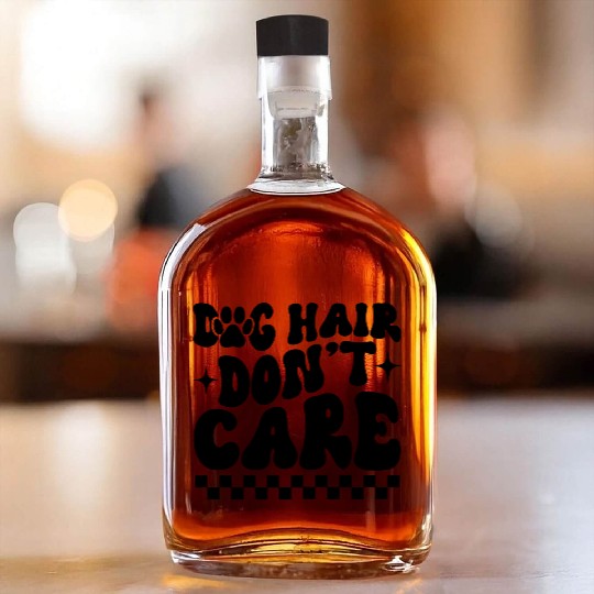 Dog Hair Don t Care Whiskey Bottles