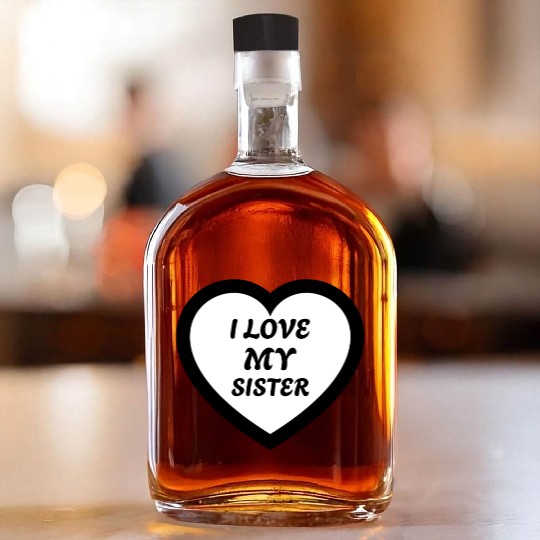 I love my Sister Whiskey Bottles