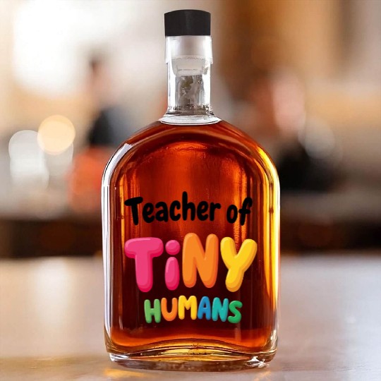 Teacher Of Tiny Humans - Elementary School Whiskey Bottles
