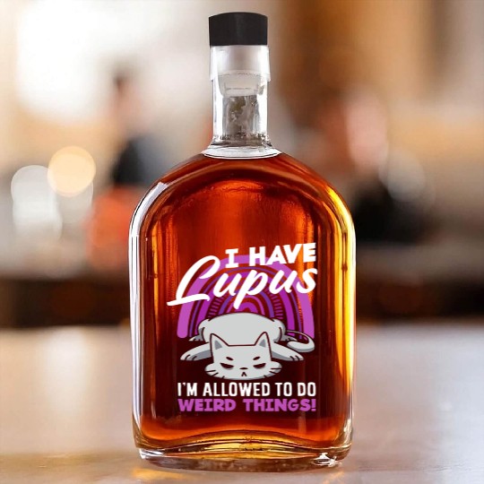 Lupus Awareness I Have Lupus Weird Things Whiskey Bottles