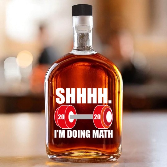 SHHH I'm doing math! Whiskey Bottles