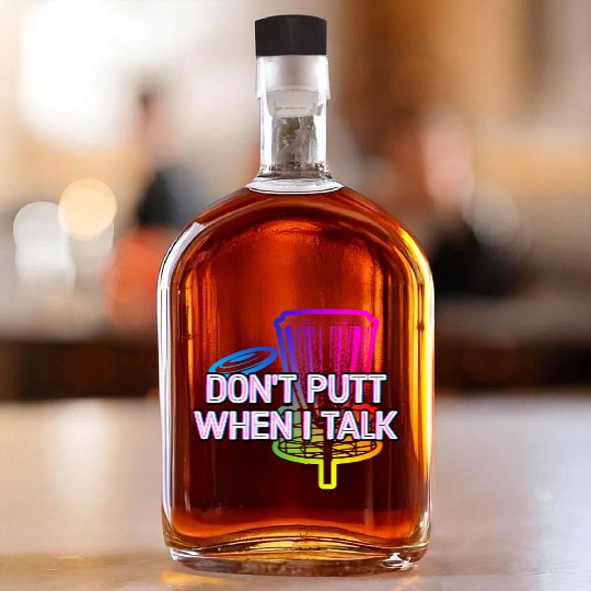 Dont Putt When I Talk Disc Golf Sports Golfer Whiskey Bottles