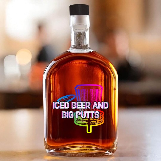 Iced Beer and Big Putts Disc Golf Beer Lover Whiskey Bottles