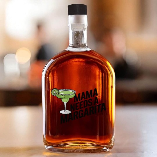 Mama needs a margarita Whiskey Bottles