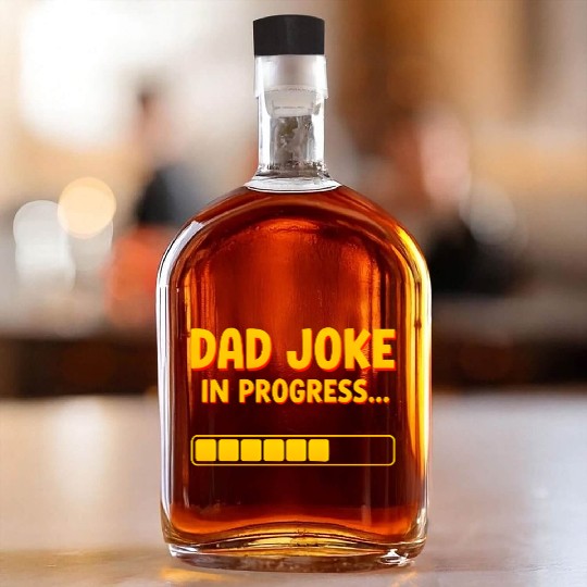 Funny Dad Joke Whiskey Bottles- Dad Joke in Progress Loading