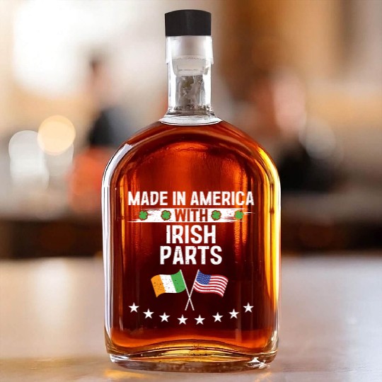 Made In America With Irish Parts Whiskey Bottles