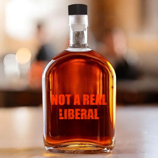 Not a real liberal Whiskey Bottles