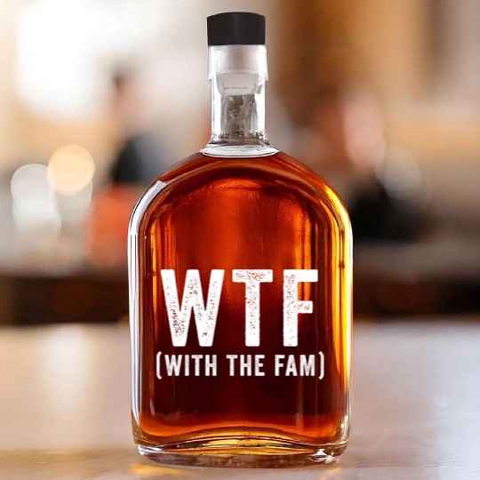 WTF With The Fam Funny WTF Family Reunion Whiskey Bottles