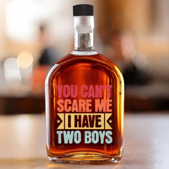 YOU CAN'T SCARE ME I HAVE TWO BOYS Whiskey Bottles