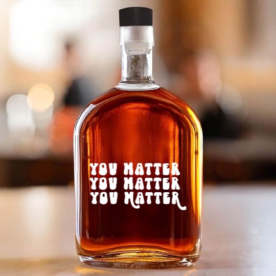 You Matter Positive Affirmation Motivation Whiskey Bottles