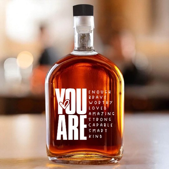 You Are Enough Brave Worthy Loved Amazing Strong Whiskey Bottles