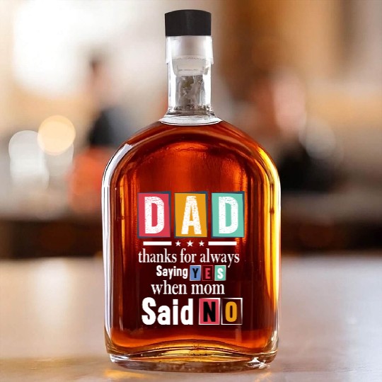 Funny Dad Quote - Thanks for Saying Yes Design Whiskey Bottles