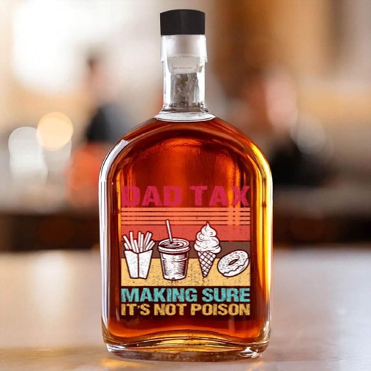 Funny Dad Tax Making Sure It's Not Poison Whiskey Bottles