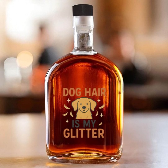 Dog Hair Is My Glitter Design Whiskey Bottles