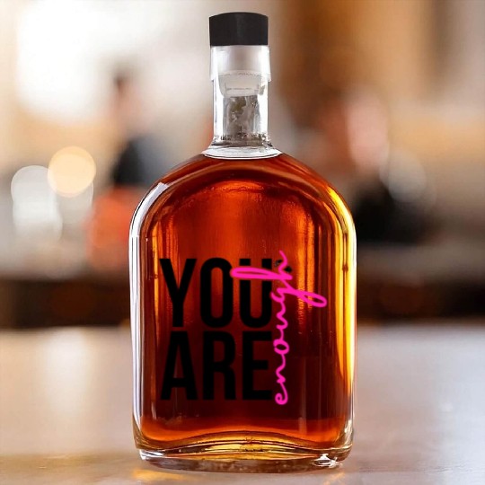 You Are Enough Whiskey Bottles
