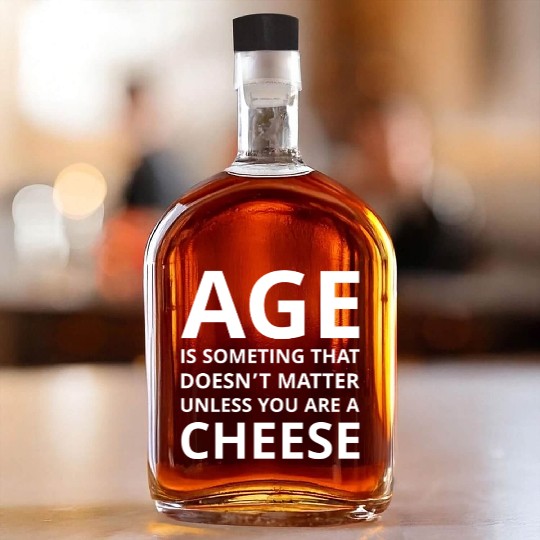 Age Doesn’t Matter Unless You’re Cheese Whiskey Bottles